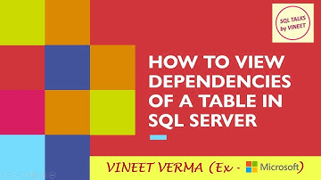 How to view the Dependencies of a Table? | SQL Server | Database Design | SQL Talks by VINEET
