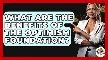 What Are The Benefits Of The Optimism Foundation? - CryptoBasics360.com