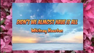 Video thumbnail of "Didn't We Almost Have It All Lyrics Whitney Houston [Kantaph]"