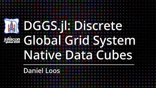 DGGS.jl: Discrete Global Grid System Native Data Cubes | Loos | JuliaCon Global 2026