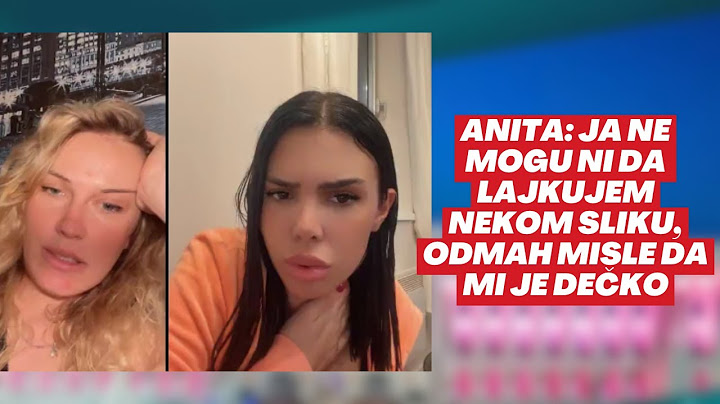 ANITA: JA NE MOGU NI DA LAJKUJEM NEKOM SLIKU, ODMAH MISLE DA MI JE DEČKO