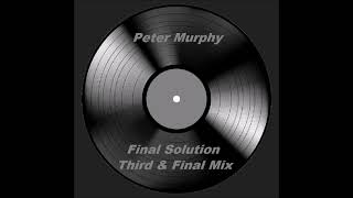 Peter Murphy  - Final Solution (Third & Final Mix)  !!!!
