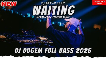 DJ WAITING BREAKBEAT REMIX STADIUM 2025 BASS MANTAP FULL MELODY JEDAG JEDUG VIRAL TIKTOK