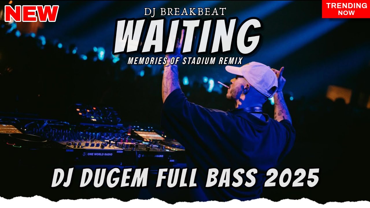 DJ WAITING BREAKBEAT REMIX STADIUM 2025 BASS MANTAP FULL MELODY JEDAG JEDUG VIRAL TIKTOK