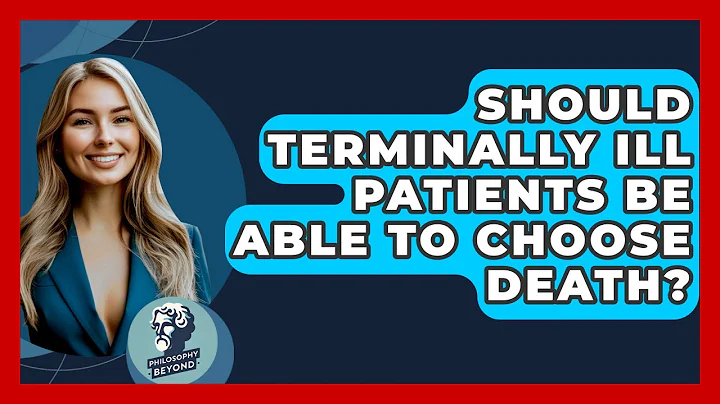 Should Terminally Ill Patients Be Able to Choose Death? - Philosophy Beyond