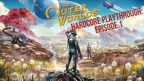 The Outer Worlds Hardcore Playthrough (Supernova, Permadeath) Episode 1: Here we go