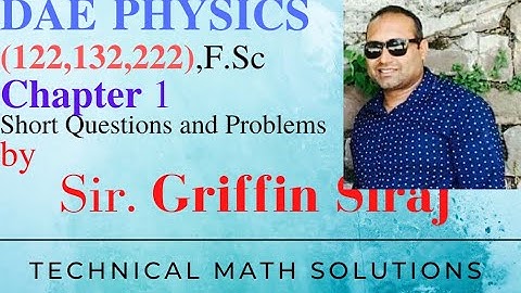 DAE Physics Chapter # 1 Solution of Short Questions and Problems By Sir. Griffin Siraj