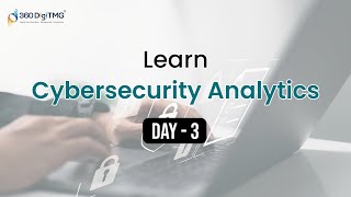 Cyber Security Analyticse | 8 Hours Course | Day 3 | 360DigiTMG