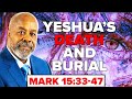 Yeshuas death and burial  mark 153347