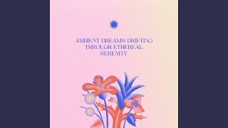 Ambient Dreams: Drifting Through Ethereal Serenity (Loopable Sequence)