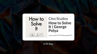 How to Solve It | George Polya | Cleo Studios