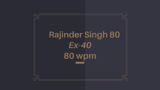Ex-40 ## Rajinder Singh 80 ## 80 wpm