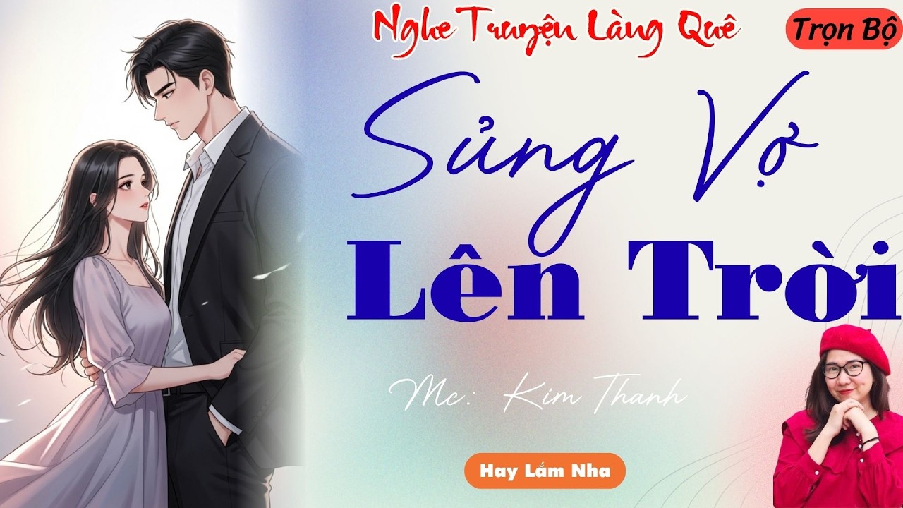 NGHE TRUYỆN LÀNG QUÊ: SỦNG VỢ LÊN TRỜI | TỔNG HỢP TRUYỆN HAY NHẤT .