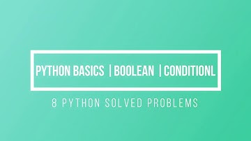 Python Basics | Boolean and Conditional | 8 Python Solved Problems