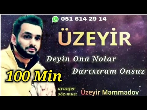 UZEYIR - Deyin Ona Nolar Darixiram Onsuz 2020 Cox Super Qemli Mahni