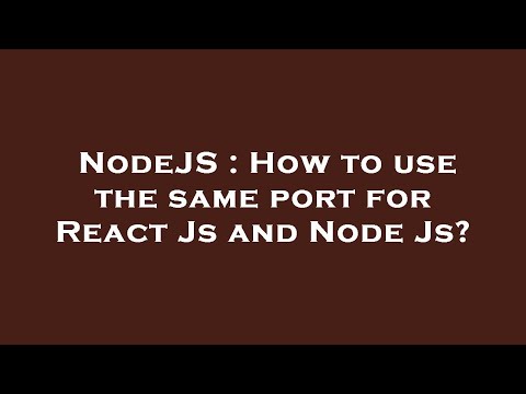 NodeJS : How to use the same port for React Js and Node Js?