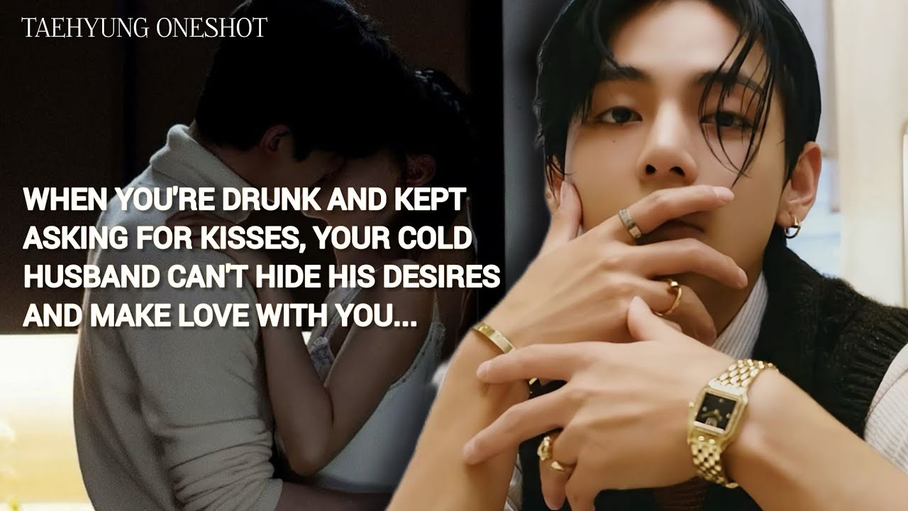You're drunk and kept asking for kisses, your cold husband can't hide - Kim taehyung ff | one shot