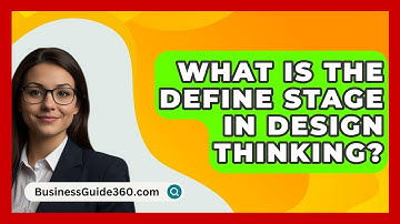 What Is The Define Stage In Design Thinking? - BusinessGuide360.com