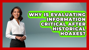 Why Is Evaluating Information Critical After Historical Hoaxes? - Junior Year Jumpstart