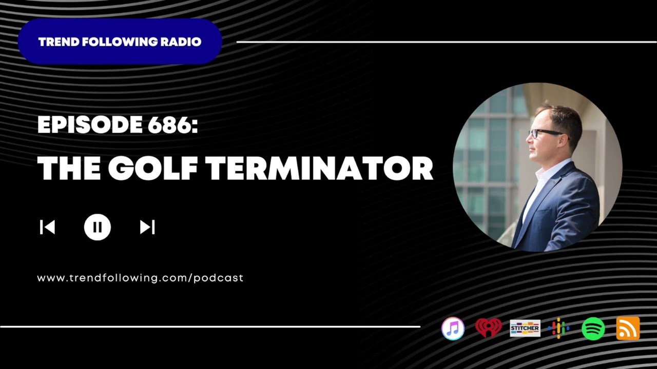 Ep. 686: The Golf Terminator with Michael Covel on Trend Following Radio
