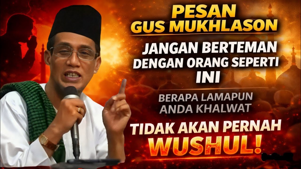 Jangan Salah Teman! Kata Gus Mukhlason Bisa Gagal Wushul