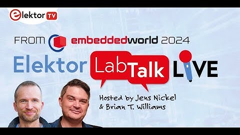 Elektor LabTalk #17: Live from embedded world 2024
