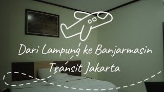 Terbang Dari Bandar Lampung Ke Banjarmasin Transit di Jakarta