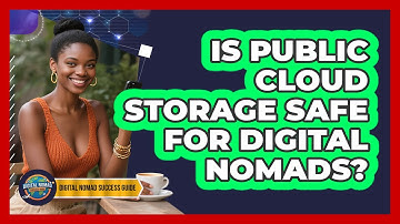 Is Public Cloud Storage Safe For Digital Nomads? - Digital Nomad Success Guide