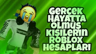 Gerçek hayatta ölen kişilerin roblox hesapları