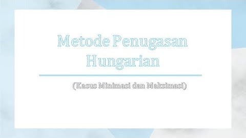 Metode Penugasan Hungarian Kasus Maksimalisasi & Minimalisasi | Riset Operasional