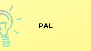What is the meaning of the word PAL