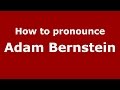 How to pronounce Adam Bernstein (American English/US) - PronounceNames.com