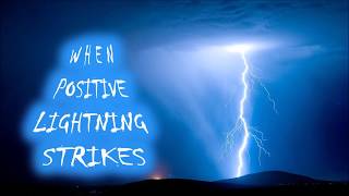 When Positive Lightning Strikes  A Compilation of Its Power and Awesome Thunder.