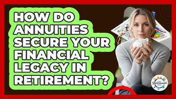 How Do Annuities Secure Your Financial Legacy In Retirement? - Get Retirement Help