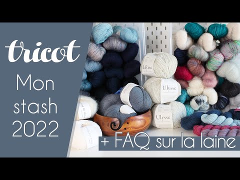 Mon stash de laine 2022 + FAQ sur la laine, mon organisation et mes préférences