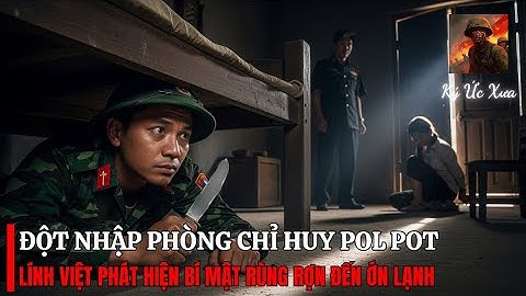 Âm Thầm ĐỘT NHẬP Phòng Chỉ Huy Pol Pol – Lính Việt Biết Được SỰ THẬT Phía Sau | Biên Giới Tây Nam