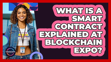 What Is A Smart Contract Explained At Blockchain Expo? - Conventions Network