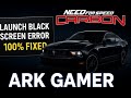 NEED FOR SPEED CARBON LAUNCH BLACK SCREEN ERROR 100% WORKING