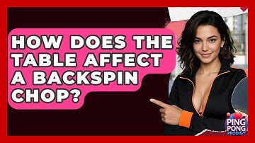 How Does The Table Affect A Backspin Chop? - Ping Pong Prodigy