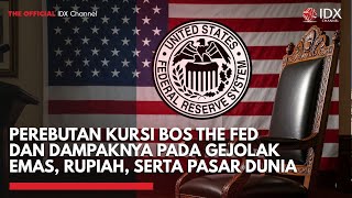 Perebutan Kursi Bos The Fed dan Dampaknya pada Gejolak Emas, Rupiah, serta Pasar Dunia | EDITORIAL