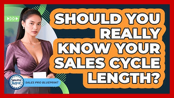 Should You Really Know Your Sales Cycle Length? - Sales Pro Blueprint