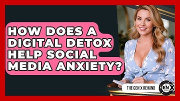 How Does A Digital Detox Help Social Media Anxiety? - The Gen X Rewind