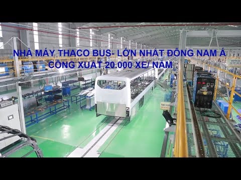 Giới thiệu NHÀ MÁY THACO BUS LỚN NHẤT ĐÔNG NAM Á, ĐỨNG THỨ 22 THẾ GIỚI