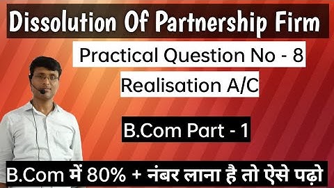 Dissolution Of Partnership Firm - Practical Question - 8  |  Chapter - 12  |  B.Com Part - 1