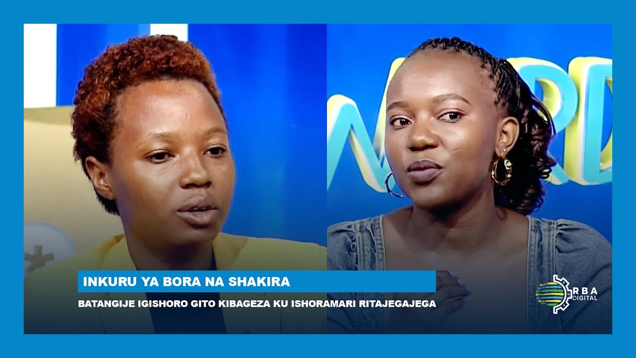 #Password: Batangije igishoro gito kibageza ku ishoramari ritajegajega || Inkuru ya Bora na Shakira