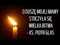 O duszę mojej mamy stoczyła się potężna bitwa - ks. Piotr Glas