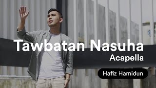 Hafiz Hamidun - Tawbatan Nasuha Acapella