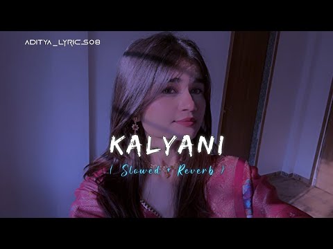 Kalyani | Slowed + Reverb | Aesthetic Hindi Lyrical Status ✨