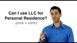 Can I use an LLC for My Personal Residence? (pros and cons)
