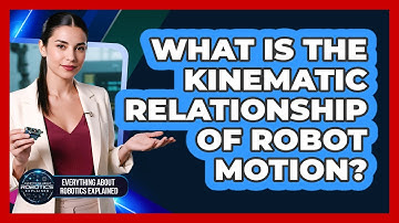 What Is The Kinematic Relationship Of Robot Motion?